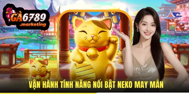 Bản Chất Và Công Nghệ Vận Hành Của Neko May Mắn Ga6789